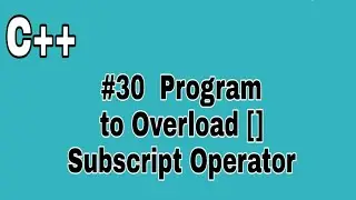 #30 C++ Program to Overload [] Subscript Operator