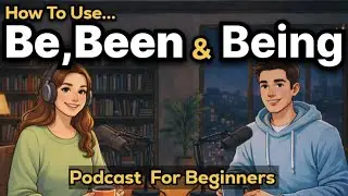 Learn How to Use “Be, Been & Being” in English | Easy English Conversation for Beginners A1–B2