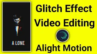 How To Create Glitch Effect Video in Alight Motion|Glitch Effect in Alight Motion|Glitch Effect