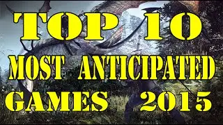 Top 10 Most Anticipated games for consoles - 2015