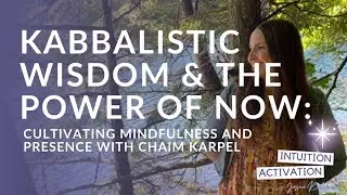 79. Kabbalistic Wisdom & the Power of Now  Cultivating Mindfulness and Presence with Chaim Karpel