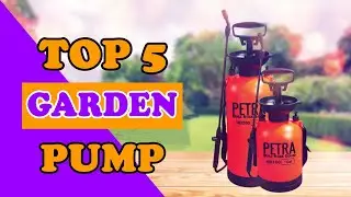 Top 5 Best Garden Pump Pressure Sprayer In 2022
