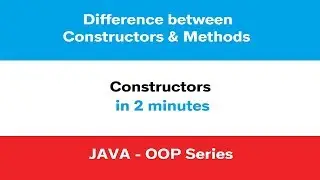 Constructors in Java | Difference between Constructors and Methods | Java - 3