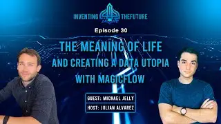 Michael Jelly On the Meaning of Life and Creating a Data Utopia With Magicflow | #30