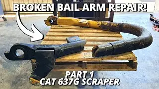 Repair BROKEN Bail Arm for CAT 637 Scraper | Part 1