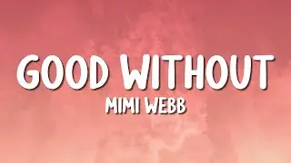 Mimi Webb - Good Without (Lyrics)