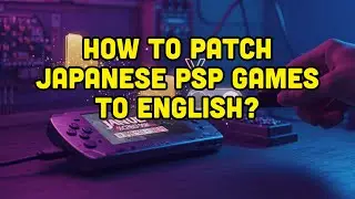 How To Patch Japanese PSP Games To English?