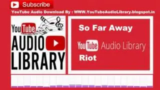 So Far Away  Riot  Audio Library – No Copyright Music