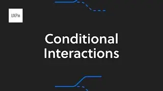 How To Use Conditional Interactions | UXPin Tutorial