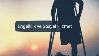 FARKINDALIK & ENGELLİLİK VE SOSYAL HİZMET