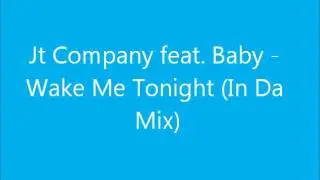 JT Company feat. Baby - Wake Me Tonight (In Da Mix)
