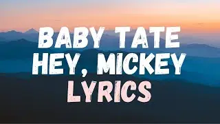 Baby Tate - Hey, Mickey! (Lyrics)