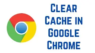How to Clear Cache in Google Chrome