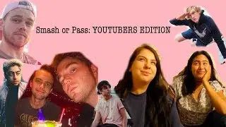 SMASH OR PASS: YOUTUBERS EDITION W/ EX BFF