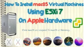 ESXi 7 - How To Install macOS Virtual Machines On Apple Hardware, 10.5 Leopard - macOS 12 Monterey