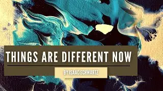 "Things Are Different Now" by Isaac Schwartz