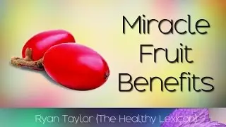 Miracle Fruit: Benefits and Uses