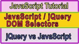 JavaScript / jQuery DOM Selectors | jQuery vs JavaScript | HTML Element by Id