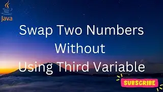 Swap Two Numbers Without Using Third Variable (Java Code)