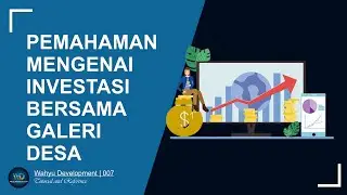 PEMAHAMAN MENGENAI INVESTASI BERSAMA GALERI DESA