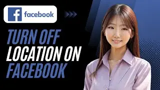 How to turn off location on Facebook