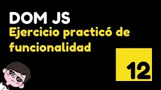 12 Aprende a trabajar con el DOM en este ejercicio práctico con JavaScript