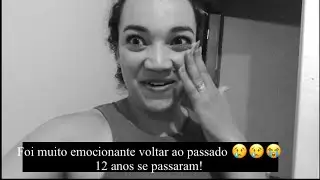 Foi Emocionante Voltar ao passado Depois de 12 Anos😭