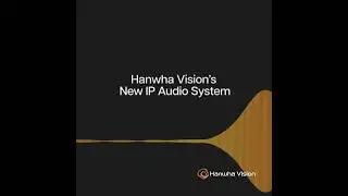 Hanwha Vision's New IP Audio System