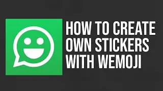 How to make stickers your own stickers with wemoji  