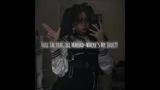Full Tac feat. Lil Mariko-Where's My Juul?? (slowed down/замедленно)