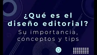 ¿Qué es el diseño editorial? Su importancia, conceptos y tips