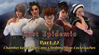 Lust Epidemic Part 22 - Chamber Key B, Pine Cone, Climbing Shoe, Cockroaches