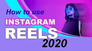 HOW TO USE INSTAGRAM REELS 2020