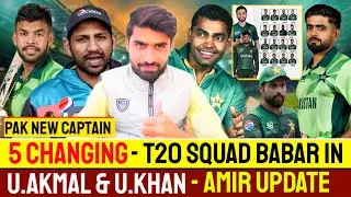 5 Changing Pak T20 Squad | Babar In T20 | U. Khan & U. Akmal Return | New T20 Captain | Amir Update