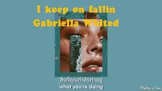 I Keep on Fallin - Gabriella Whited [THAISUB|แปลเพลง]