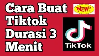 cara bikin video tik tok durasi panjang