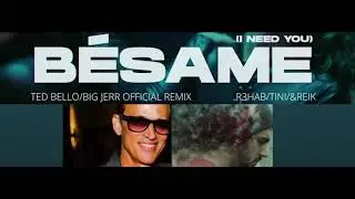 R3HAB/TINI & REIK - Besame (I Need You) Official TED BELLO/BIGJERR Remix