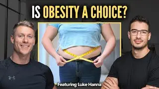 Is Obesity A Choice: Mechanisms of Appetite, Satiety, and Food Selection in Obesity ft. Luke Hanna