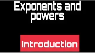 Introduction to Exponents(Powers and Roots)