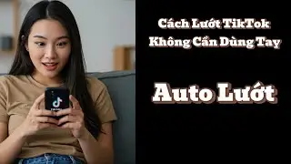 AnhHaoGM|Cách Lướt TikTok Không Cần Dùng Tay