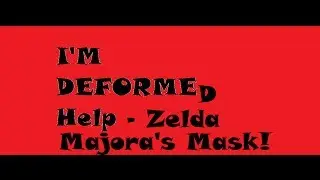 The legend of Zelda Majora's mask let's play - Help me I've been deformed
