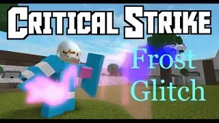 ROBLOX | [PATCHED] CRITICAL STRIKE FROST GLITCH