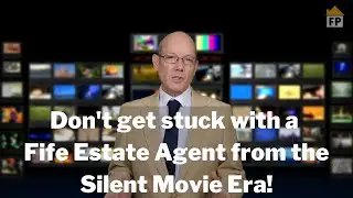 Don't get stuck with a Fife Estate Agent from the Silent Movie Era!