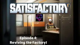 Satisfactory Episode 4 - Reviving the Factory!