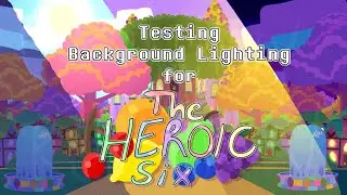 🍇🏰Testing out background lighting(The HEROIC Six)🏰🍇