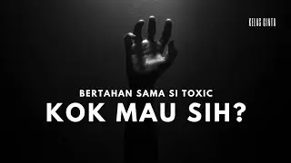 Bertahan Sama Dia Yang Toxic, Kenapa Mau?