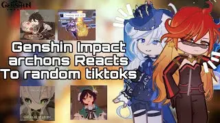 Genshin Impact Archons reacts to Random Tiktos|2X|Gl2