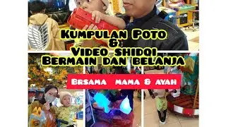kumpulan Poto & video shidqi saat bermain dan belanja bersama mama dan ayah #dailyvlog #activity