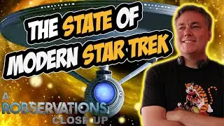 The state of modern STAR TREK! How has it come to this?!? A ROBSERVATIONS Close-up!