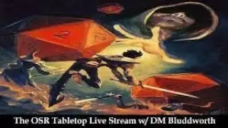 OSR Tabletop Livestream w/ DM Bluddworth